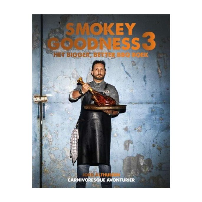 Smokey Goodness 3 - Bigger, Better BBQ | Jord Althuizen