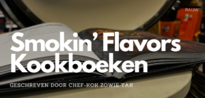 Duik de Smokin' Flavours kookboeken in met RAUW21!